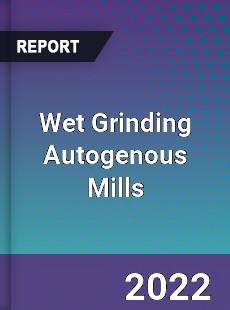 Wet Grinding Autogenous Mills Market