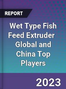 Wet Type Fish Feed Extruder Global and China Top Players Market