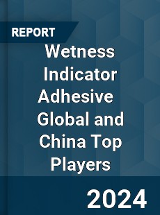 Wetness Indicator Adhesive Global and China Top Players Market