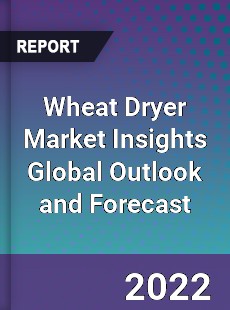 Wheat Dryer Market Insights Global Outlook and Forecast