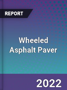 Wheeled Asphalt Paver Market