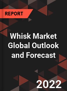 Whisk Market Global Outlook and Forecast