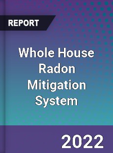 Whole House Radon Mitigation System Market