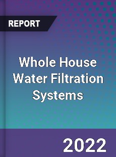 Whole House Water Filtration Systems Market