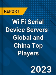 Wi Fi Serial Device Servers Global and China Top Players Market