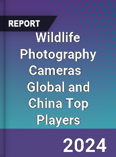 Wildlife Photography Cameras Global and China Top Players Market