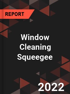 Window Cleaning Squeegee Market