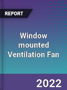 Window mounted Ventilation Fan Market