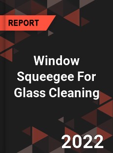 Window Squeegee For Glass Cleaning Market