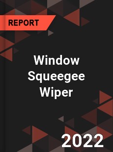 Window Squeegee Wiper Market