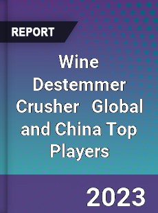 Wine Destemmer Crusher Global and China Top Players Market