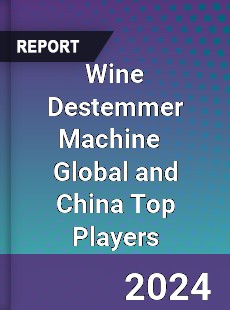 Wine Destemmer Machine Global and China Top Players Market