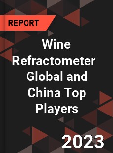 Wine Refractometer Global and China Top Players Market