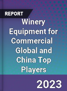 Winery Equipment for Commercial Global and China Top Players Market