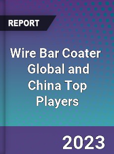 Wire Bar Coater Global and China Top Players Market