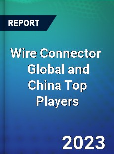 Wire Connector Global and China Top Players Market