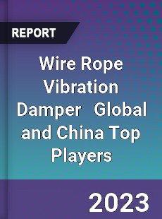 Wire Rope Vibration Damper Global and China Top Players Market