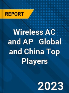 Wireless AC and AP Global and China Top Players Market