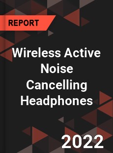 Wireless Active Noise Cancelling Headphones Market