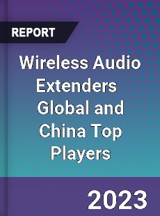 Wireless Audio Extenders Global and China Top Players Market