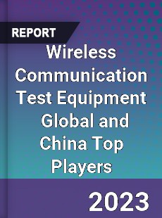 Wireless Communication Test Equipment Global and China Top Players Market