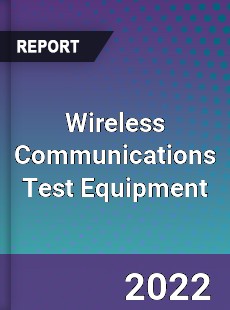 Wireless Communications Test Equipment Market