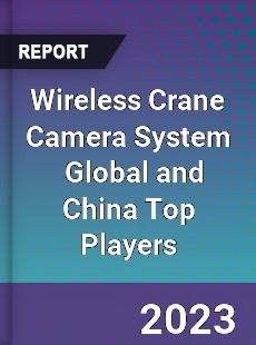 Wireless Crane Camera System Global and China Top Players Market