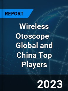 Wireless Otoscope Global and China Top Players Market