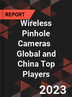 Wireless Pinhole Cameras Global and China Top Players Market