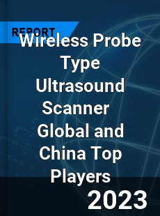 Wireless Probe Type Ultrasound Scanner Global and China Top Players Market