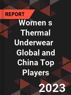 Women s Thermal Underwear Global and China Top Players Market