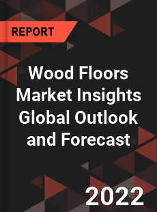 Wood Floors Market Insights Global Outlook and Forecast