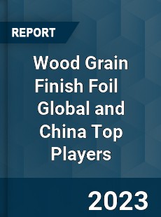 Wood Grain Finish Foil Global and China Top Players Market