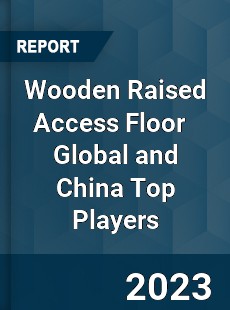 Wooden Raised Access Floor Global and China Top Players Market