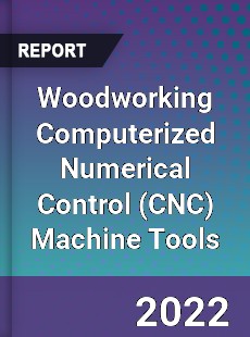 Woodworking Computerized Numerical Control Machine Tools Market