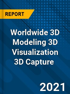 Worldwide 3D Modeling 3D Visualization 3D Capture Market