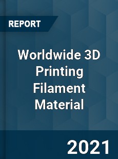 Worldwide 3D Printing Filament Material Market