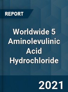 Worldwide 5 Aminolevulinic Acid Hydrochloride Market