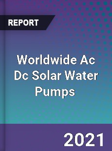 Worldwide Ac Dc Solar Water Pumps Market