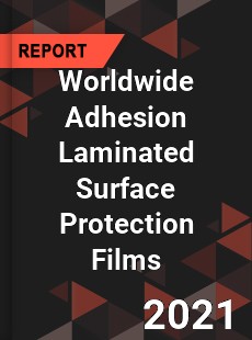 Worldwide Adhesion Laminated Surface Protection Films Market