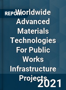 Worldwide Advanced Materials Technologies For Public Works Infrastructure Projects Market