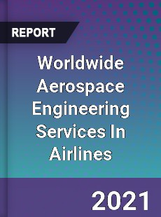 Worldwide Aerospace Engineering Services In Airlines Market