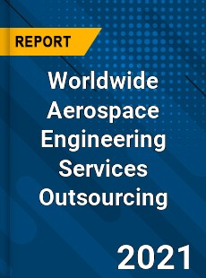 Worldwide Aerospace Engineering Services Outsourcing Market