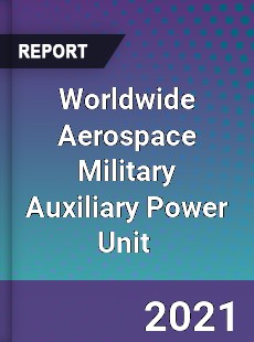 Worldwide Aerospace Military Auxiliary Power Unit Market