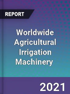 Worldwide Agricultural Irrigation Machinery Market