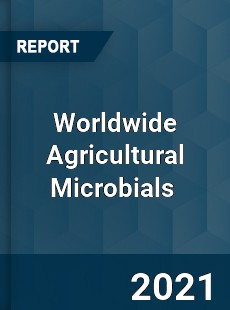 Worldwide Agricultural Microbials Market