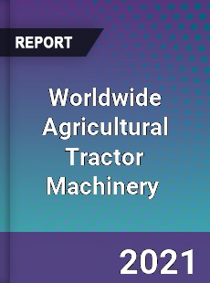 Worldwide Agricultural Tractor Machinery Market