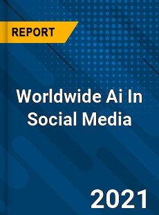 Worldwide Ai In Social Media Market