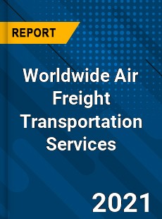 Worldwide Air Freight Transportation Services Market