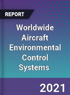 Worldwide Aircraft Environmental Control Systems Market